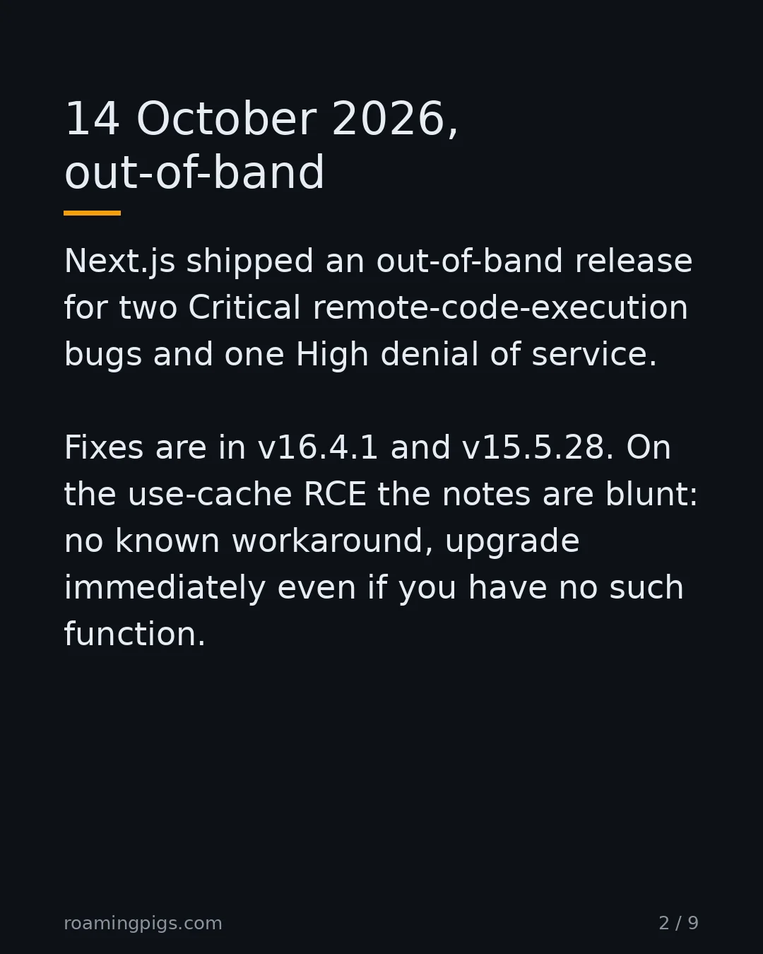 Slide 2 of 9: 14 October 2026, out-of-band. Next.js shipped an out-of-band release for two Critical remote-code-execution bugs and one High denial of…
