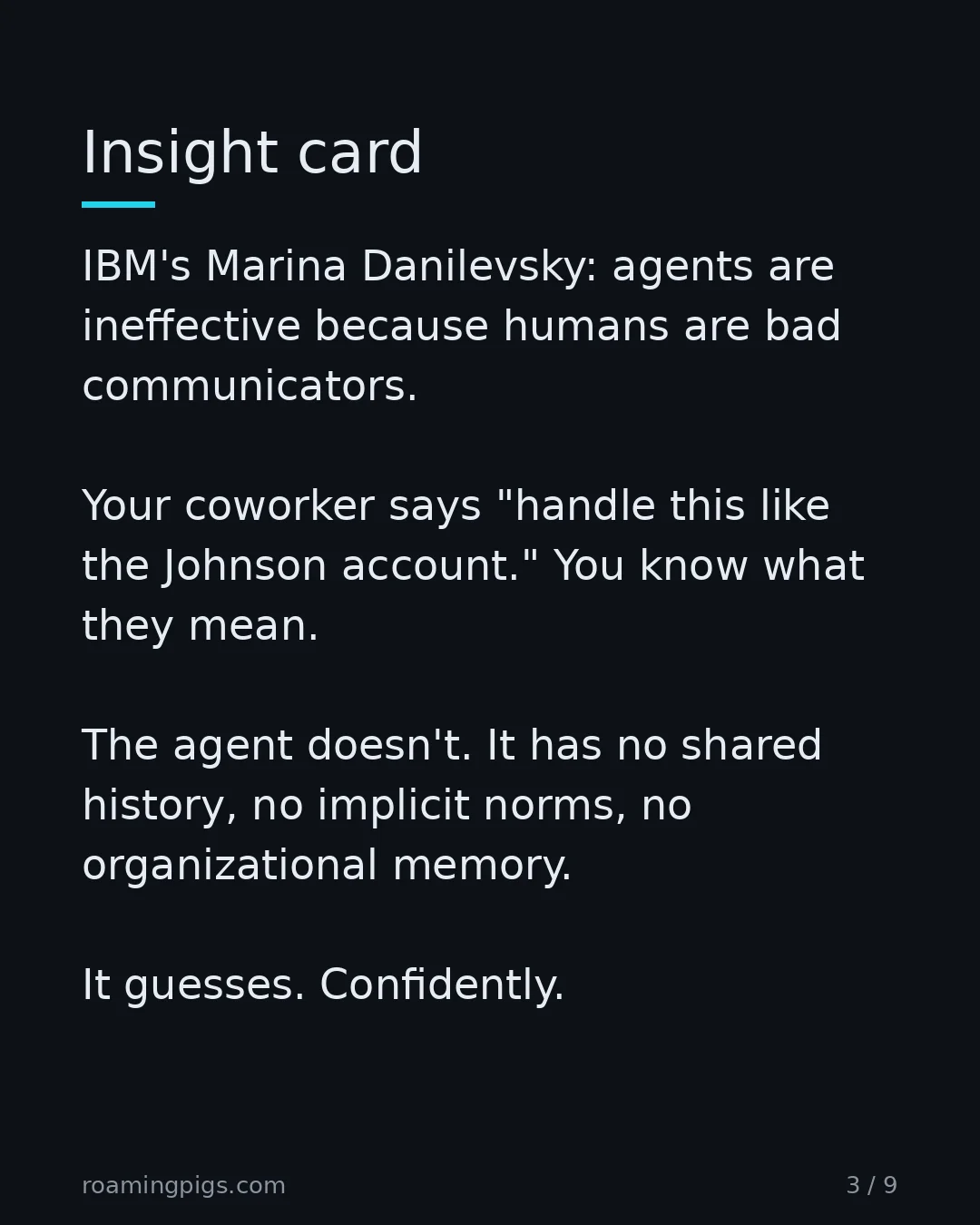 Slide 3 of 9: Communication is the unsolved problem. IBM's Marina Danilevsky: agents are ineffective because humans are bad communicators. Your coworker…