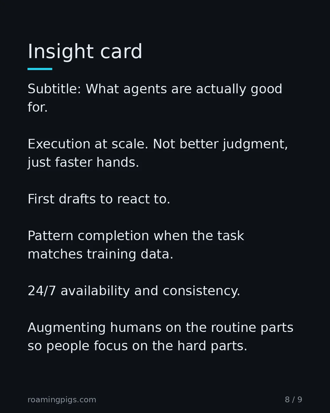Slide 8 of 9: Insight card. Subtitle: What agents are actually good for. Execution at scale. Not better judgment, just faster hands. First drafts to…