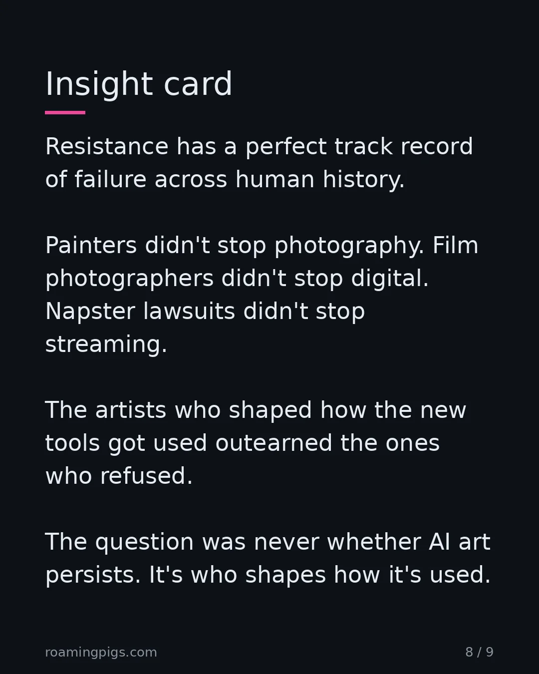 Slide 8 of 9: Insight card. Resistance has a perfect track record of failure across human history. Painters didn't stop photography. Film photographers…