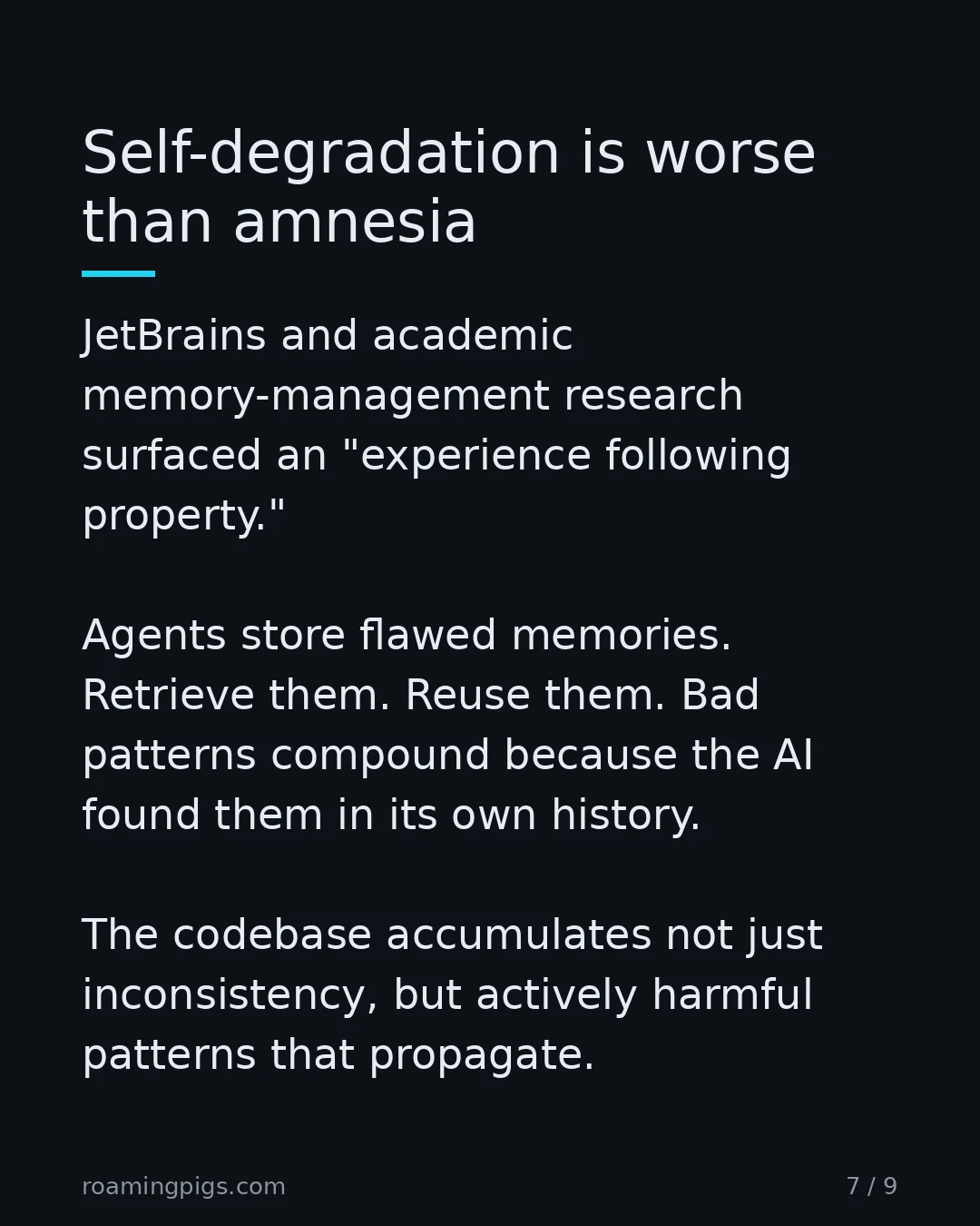 Slide 7 of 9: Self-degradation is worse than amnesia. JetBrains and academic memory-management research surfaced an "experience following property."…