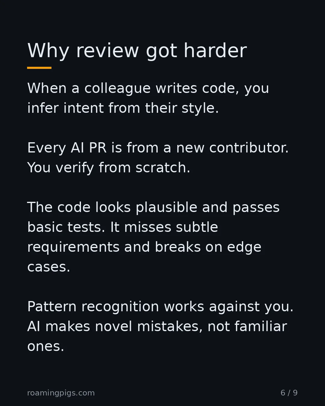 Slide 6 of 9: Why review got harder. When a colleague writes code, you infer intent from their style. Every AI PR is from a new contributor. You verify…