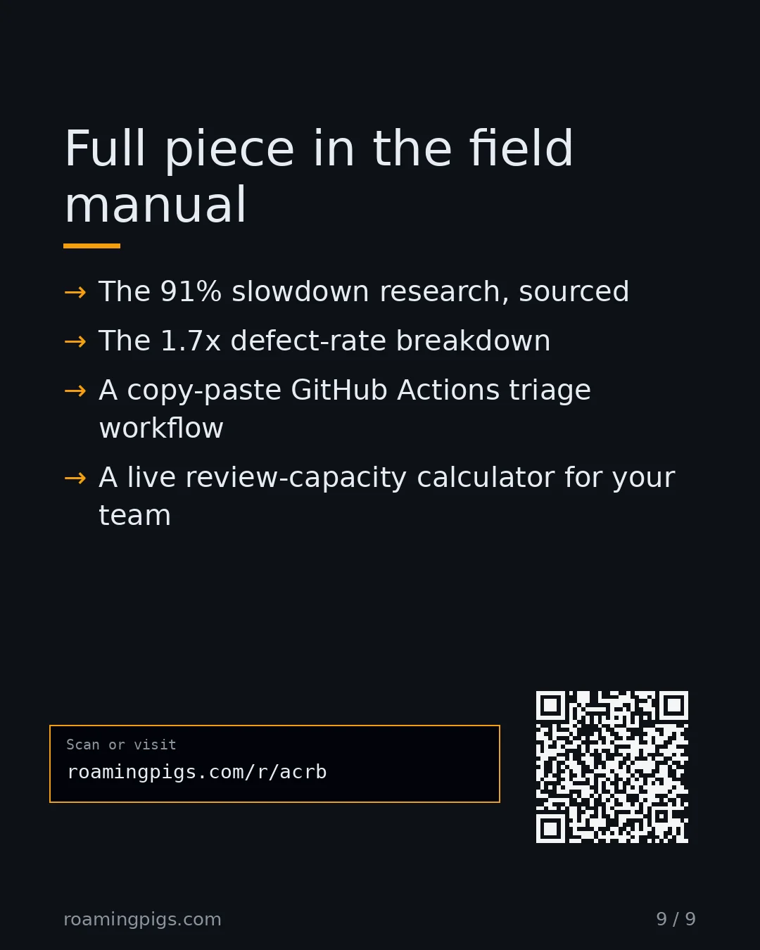 Slide 9 of 9: Call to action: The 91% slowdown research, sourced The 1.7x defect-rate breakdown A copy-paste GitHub Actions triage workflow A live…