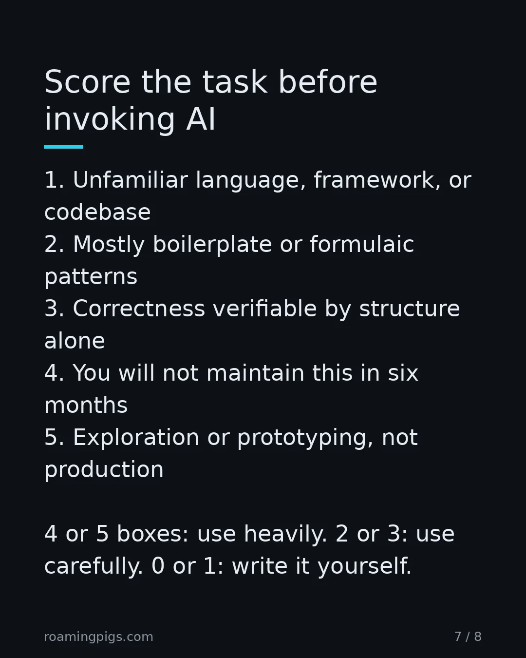 Slide 7 of 8: Score the task before invoking AI. 1. Unfamiliar language, framework, or codebase 2. Mostly boilerplate or formulaic patterns 3.…