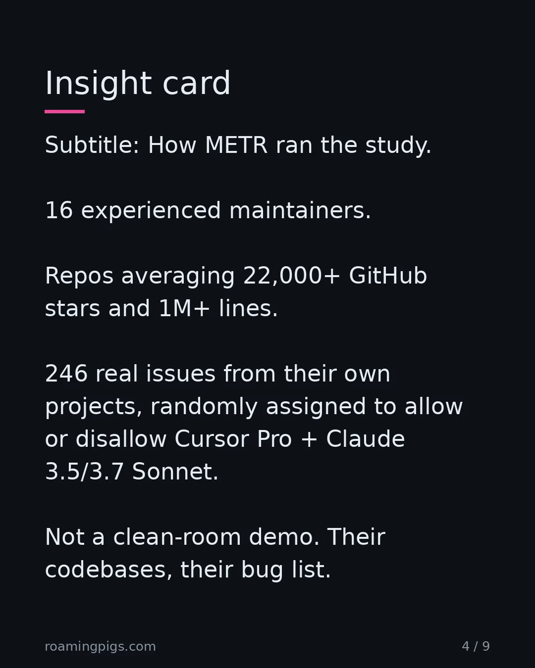 Slide 4 of 9: Insight card. Subtitle: How METR ran the study. 16 experienced maintainers. Repos averaging 22,000+ GitHub stars and 1M+ lines. 246 real…