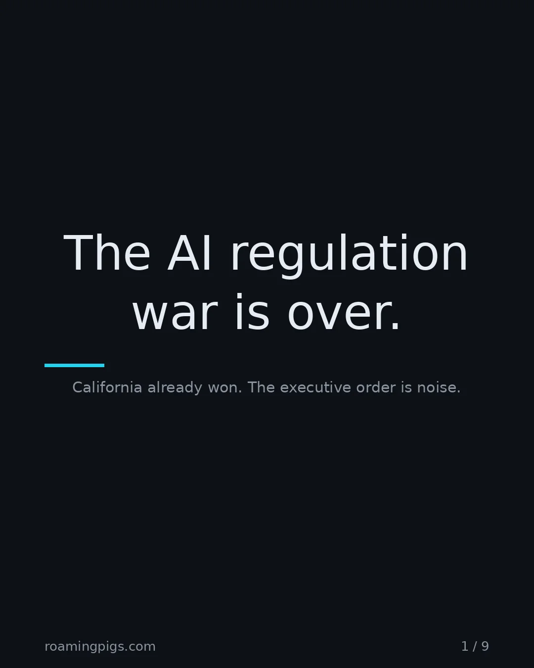 Slide 1 of 9: The AI regulation war is over.. California already won. The executive order is noise