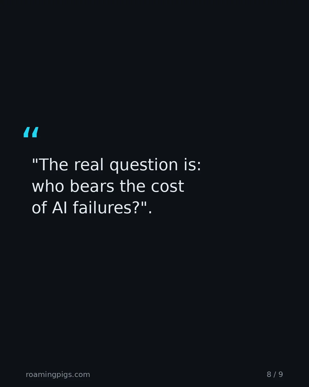 Slide 8 of 9: Quote: "The real question is: who bears the cost of AI failures?" The real question.