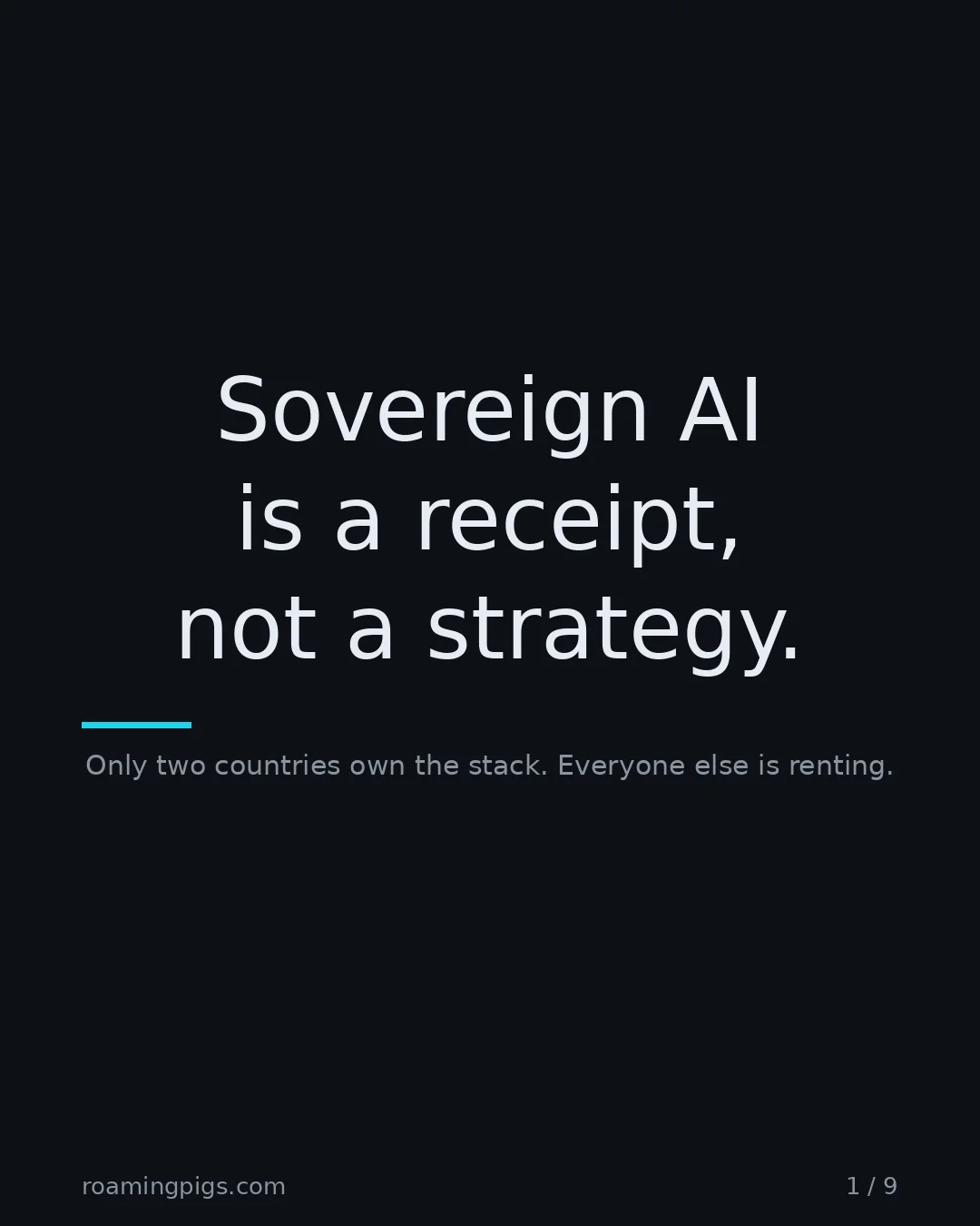 Slide 1 of 9: Sovereign AI is a receipt, not a strategy.. Only two countries own the stack. Everyone else is renting