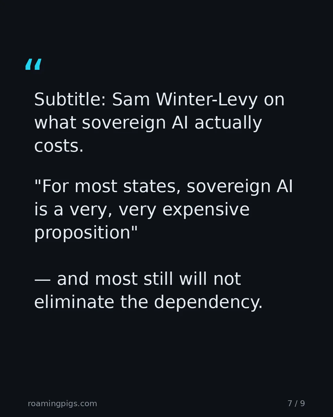 Slide 7 of 9: Quote: Subtitle: Sam Winter-Levy on what sovereign AI actually costs. "For most states, sovereign AI is a very, very expensive proposition"…