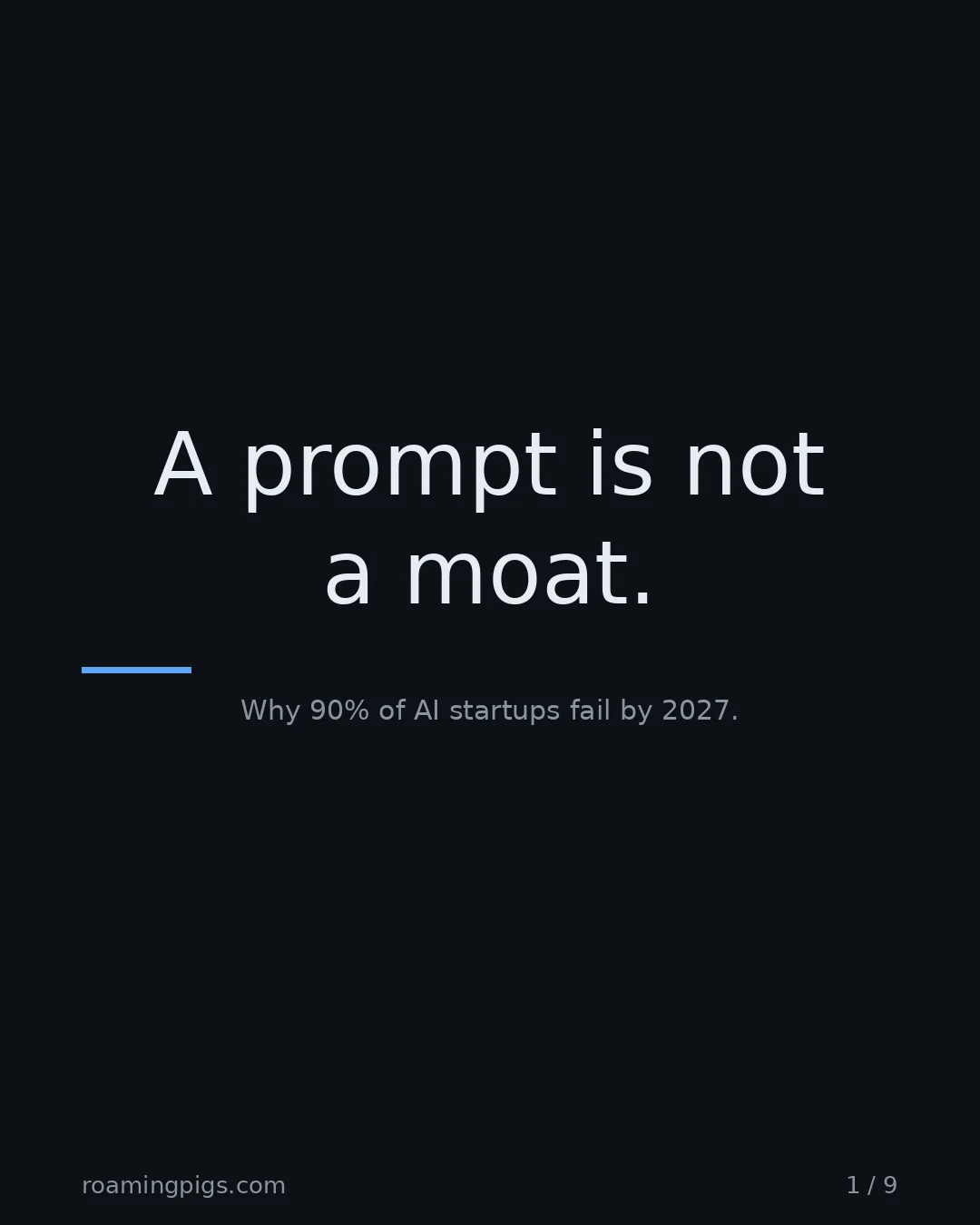Slide 1 of 9: A prompt is not a moat.. Why 90% of AI startups fail by 2027