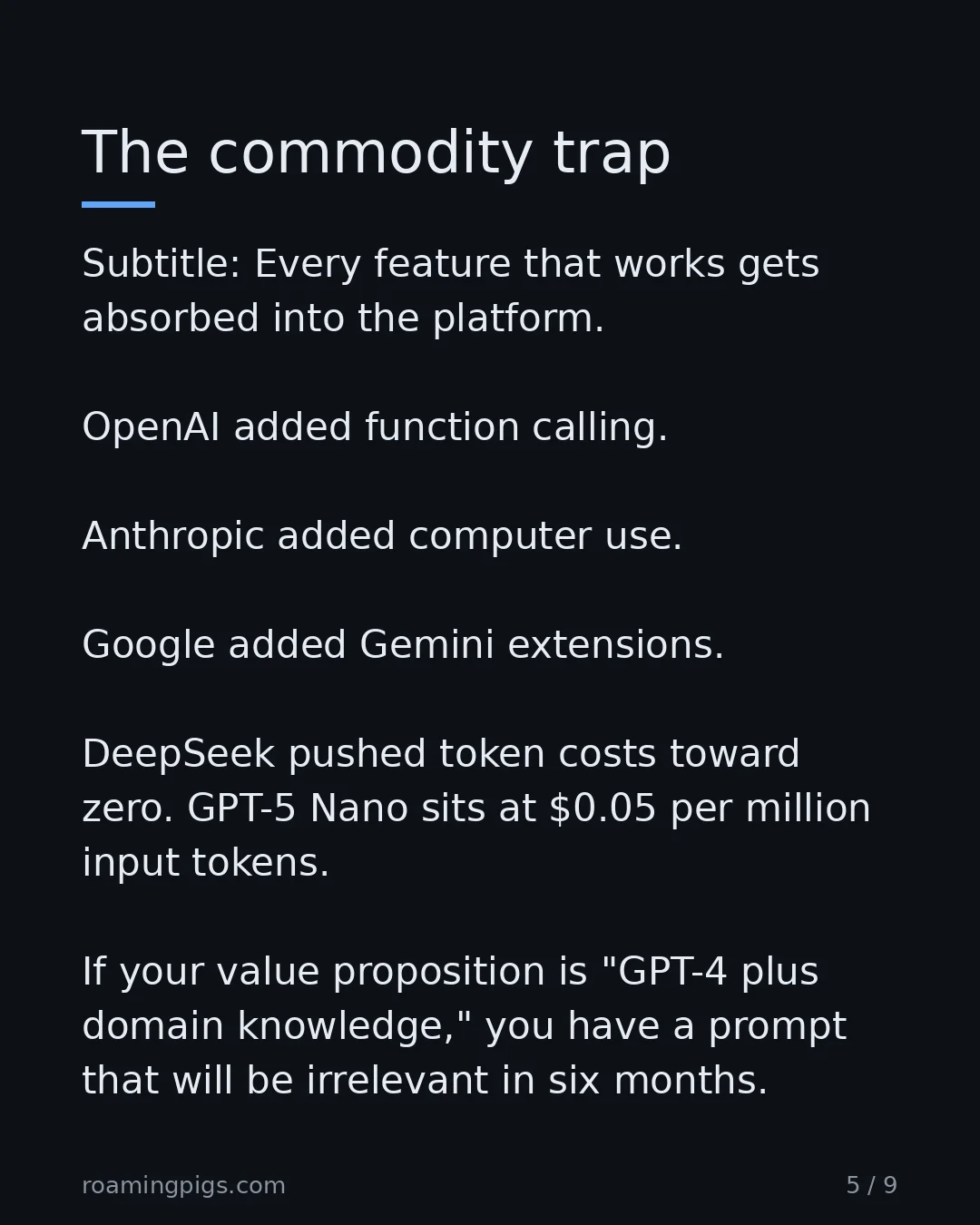 Slide 5 of 9: The commodity trap. Subtitle: Every feature that works gets absorbed into the platform. OpenAI added function calling. Anthropic added…