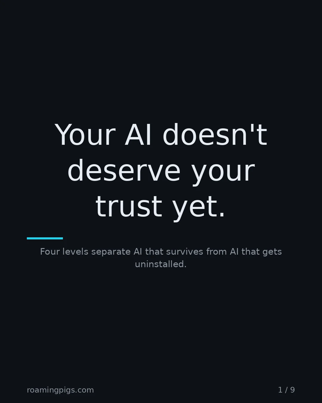 Slide 1 of 9: Your AI doesn't deserve your trust yet.. Four levels separate AI that survives from AI that gets uninstalled