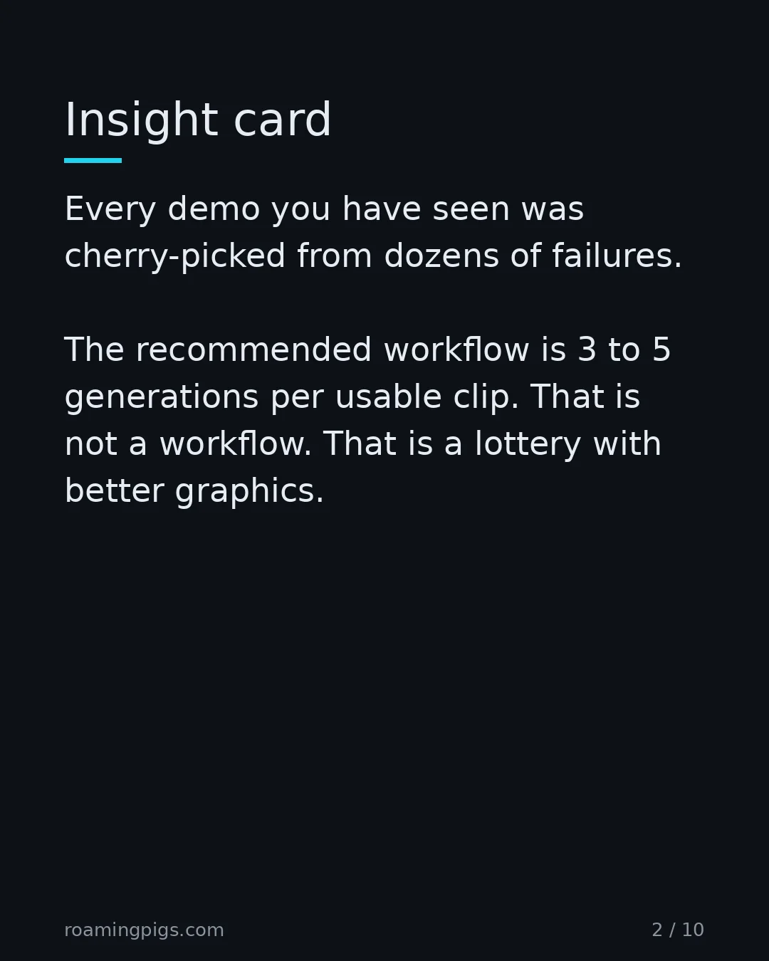 Slide 2 of 10: Insight card. Every demo you have seen was cherry-picked from dozens of failures. The recommended workflow is 3 to 5 generations per usable…