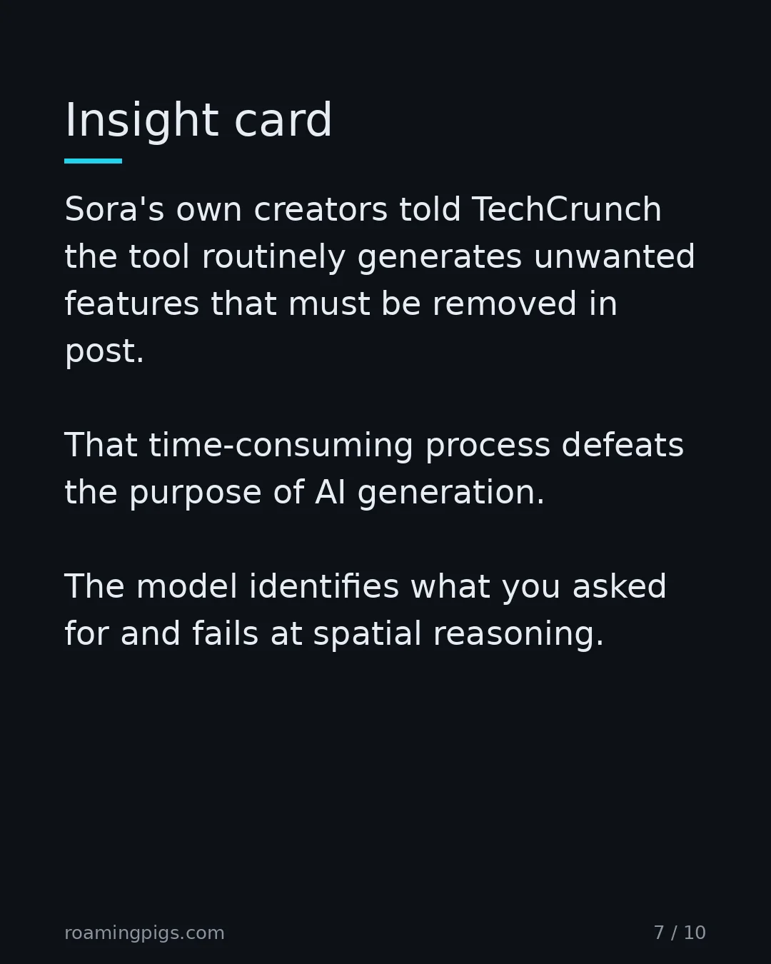 Slide 7 of 10: Insight card. Sora's own creators told TechCrunch the tool routinely generates unwanted features that must be removed in post. That…