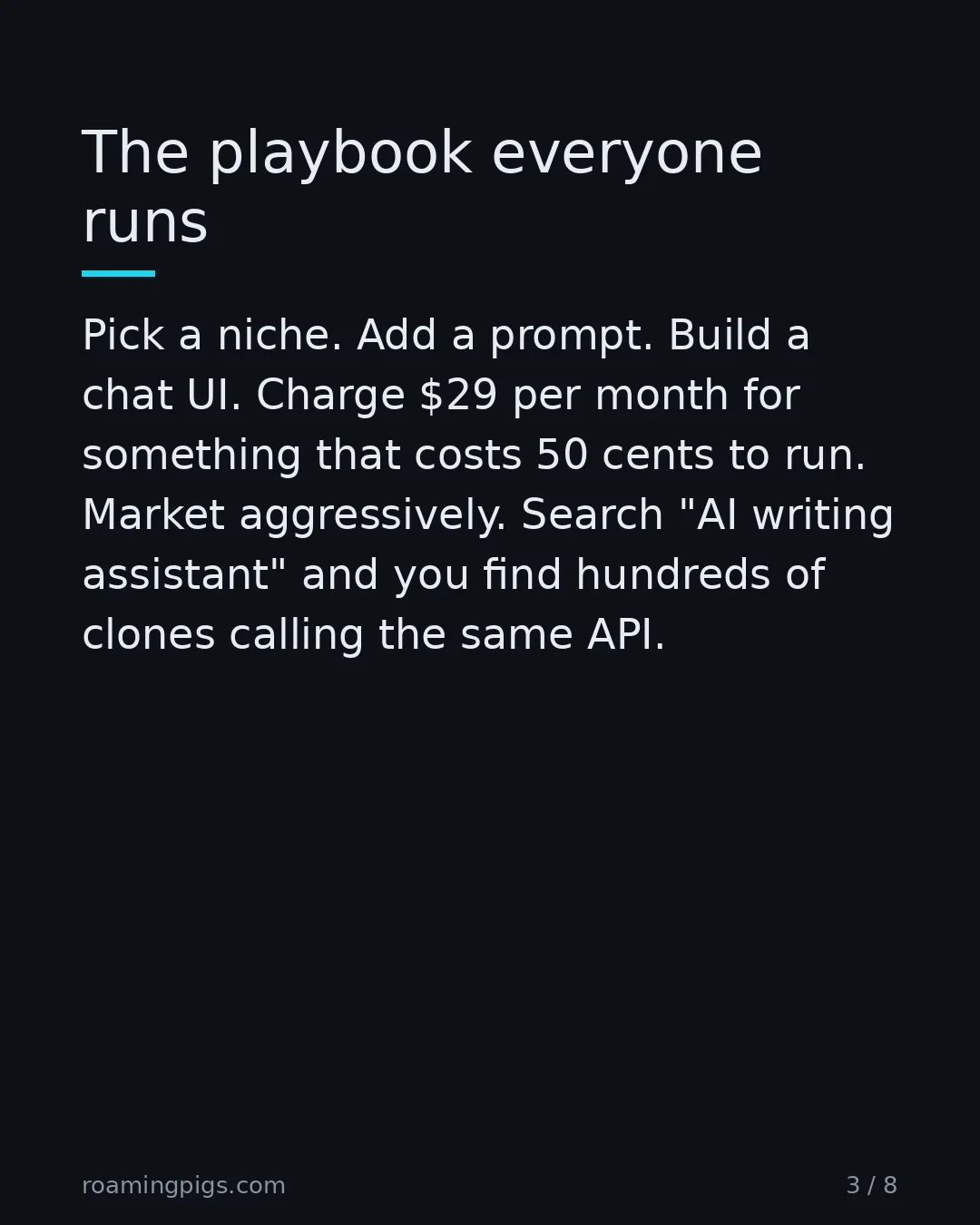 Slide 3 of 8: The playbook everyone runs. Pick a niche. Add a prompt. Build a chat UI. Charge $29 per month for something that costs 50 cents to run.…