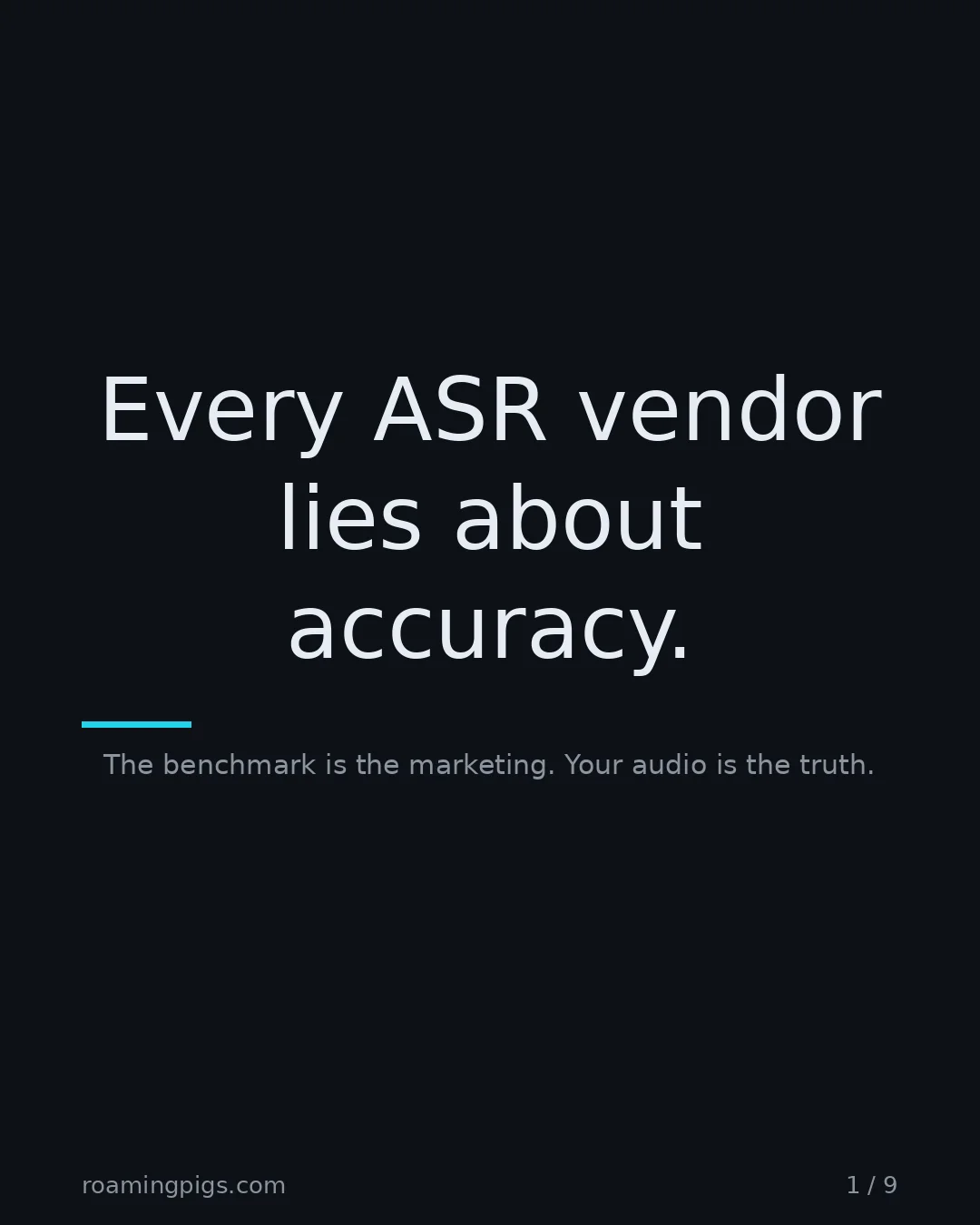 Slide 1 of 9: Every ASR vendor lies about accuracy.. The benchmark is the marketing. Your audio is the truth