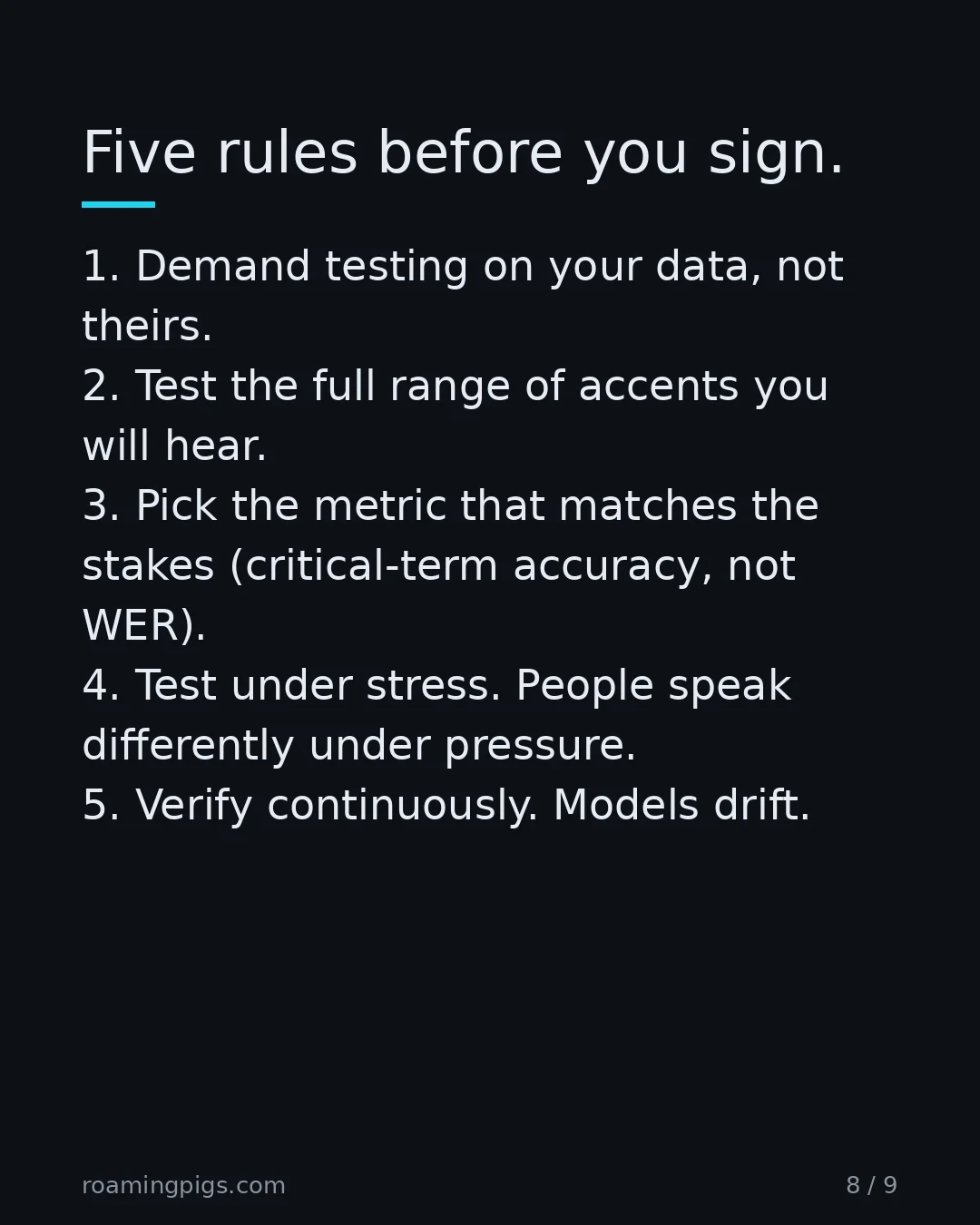 Slide 8 of 9: Five rules before you sign.. 1. Demand testing on your data, not theirs. 2. Test the full range of accents you will hear. 3. Pick the…