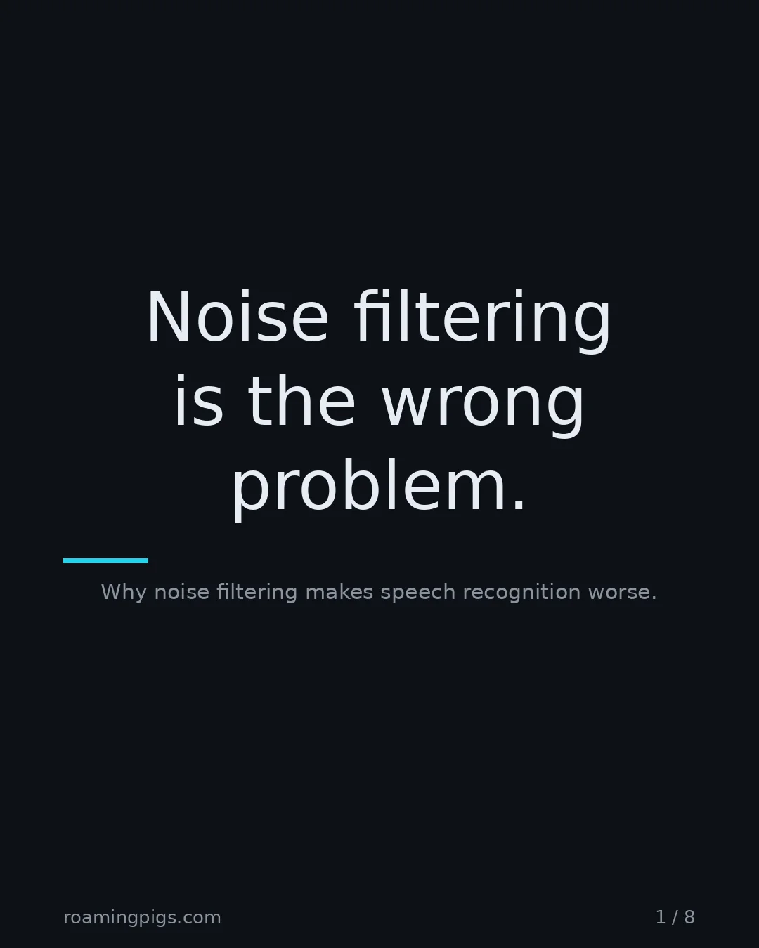 Slide 1 of 8: Noise filtering is the wrong problem.. Why noise filtering makes speech recognition worse