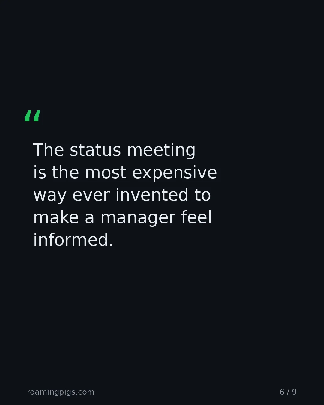 Slide 6 of 9: Quote: The status meeting is the most expensive way ever invented to make a manager feel informed.