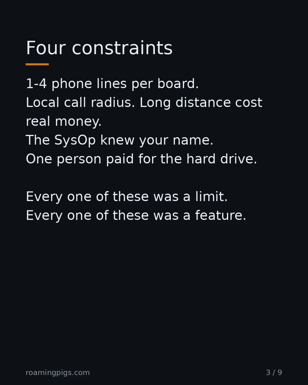 Slide 3 of 9: Four constraints. 1-4 phone lines per board. Local call radius. Long distance cost real money. The SysOp knew your name. One person paid…