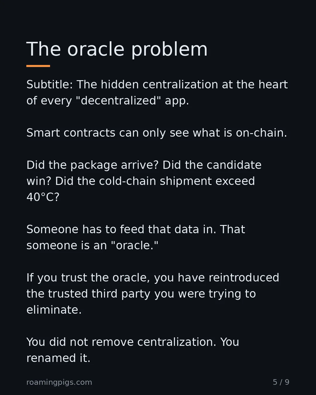 Slide 5 of 9: The oracle problem. Subtitle: The hidden centralization at the heart of every "decentralized" app. Smart contracts can only see what is…