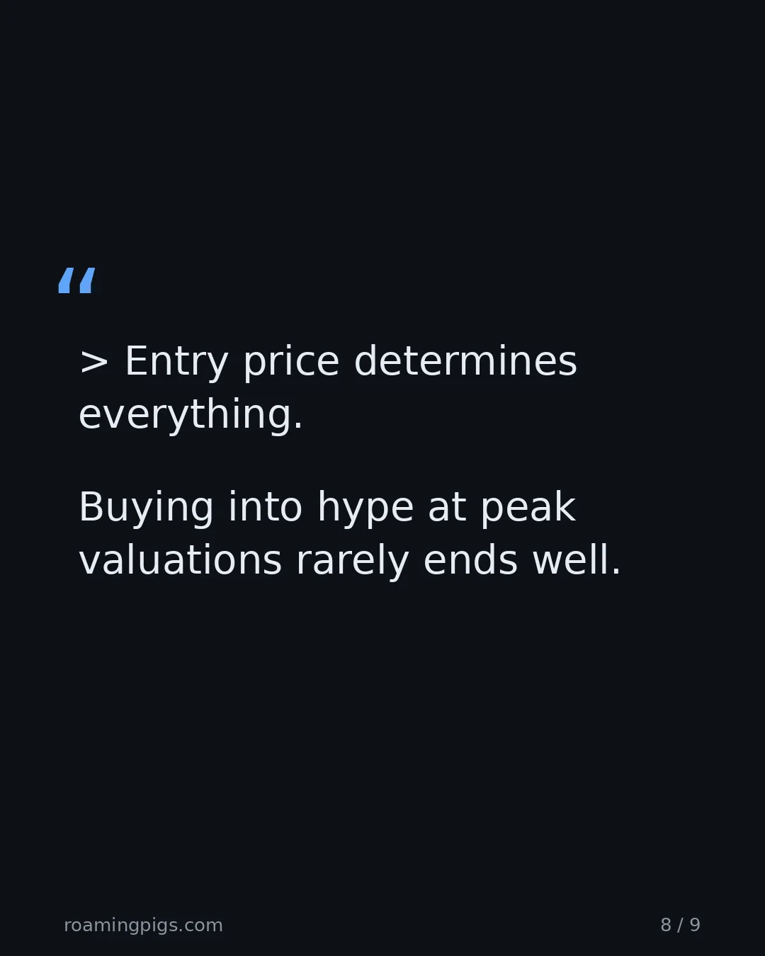 Slide 8 of 9: Quote: > Entry price determines everything. Buying into hype at peak valuations rarely ends well.
