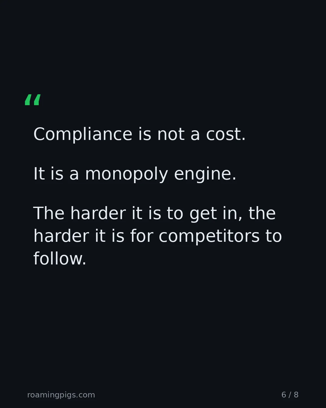 Slide 6 of 8: Quote: Compliance is not a cost. It is a monopoly engine. The harder it is to get in, the harder it is for competitors to follow.