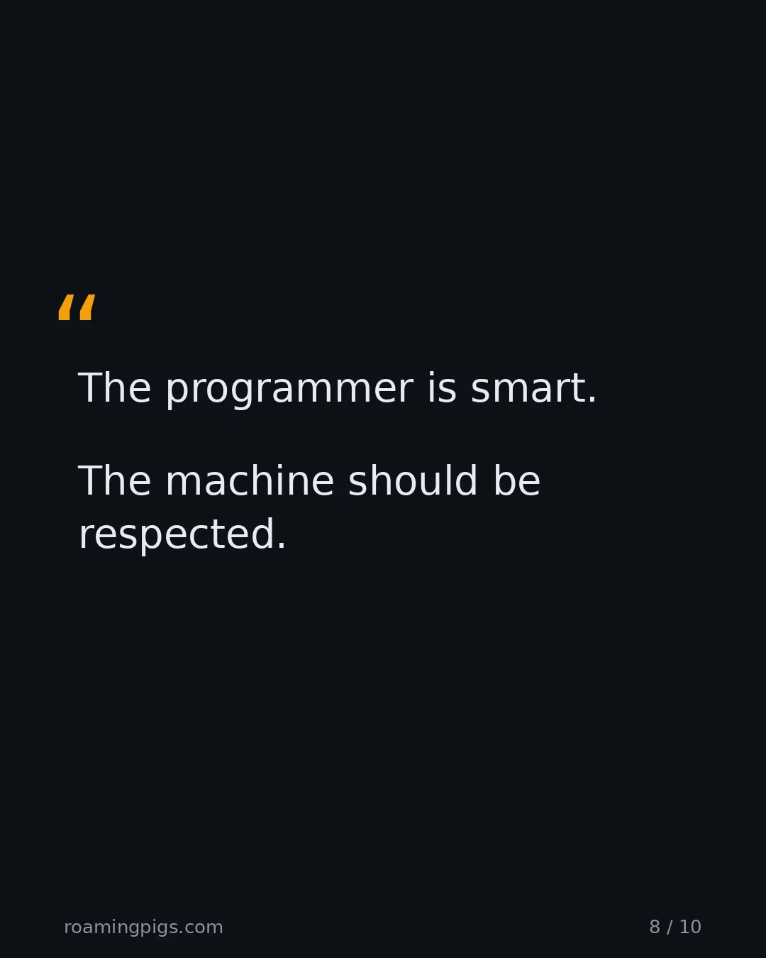 Slide 8 of 10: Quote: The programmer is smart. The machine should be respected.