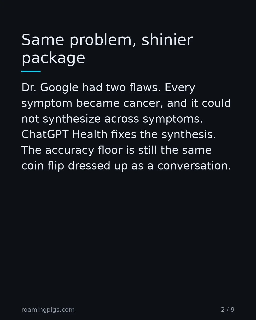 Slide 2 of 9: Same problem, shinier package. Dr. Google had two flaws. Every symptom became cancer, and it could not synthesize across symptoms. ChatGPT…