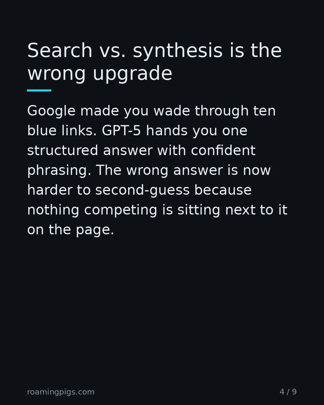 Slide 4 of 9: Search vs. synthesis is the wrong upgrade. Google made you wade through ten blue links. GPT-5 hands you one structured answer with…