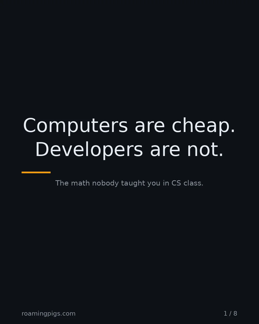 Slide 1 of 8: Computers are cheap. Developers are not.. The math nobody taught you in CS class