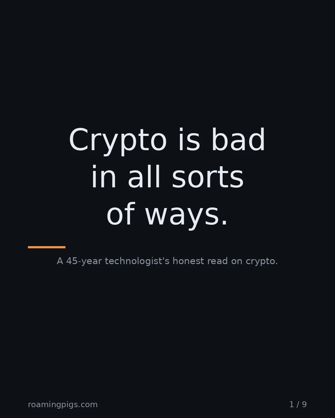 Slide 1 of 9: Crypto is bad in all sorts of ways.. A 45-year technologist's honest read on crypto