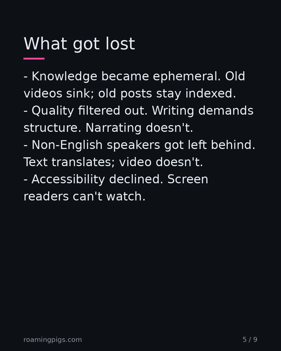 Slide 5 of 9: Four functional regressions, not nostalgia. Knowledge became ephemeral. Old videos sink; old posts stay indexed. Quality filtered out.…