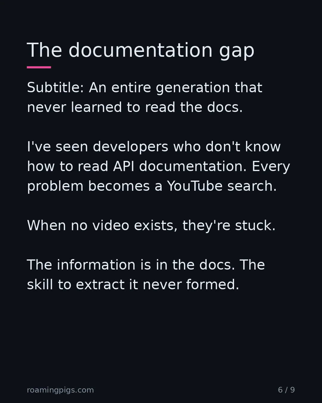 Slide 6 of 9: The documentation gap. Subtitle: An entire generation that never learned to read the docs. I've seen developers who don't know how to read…