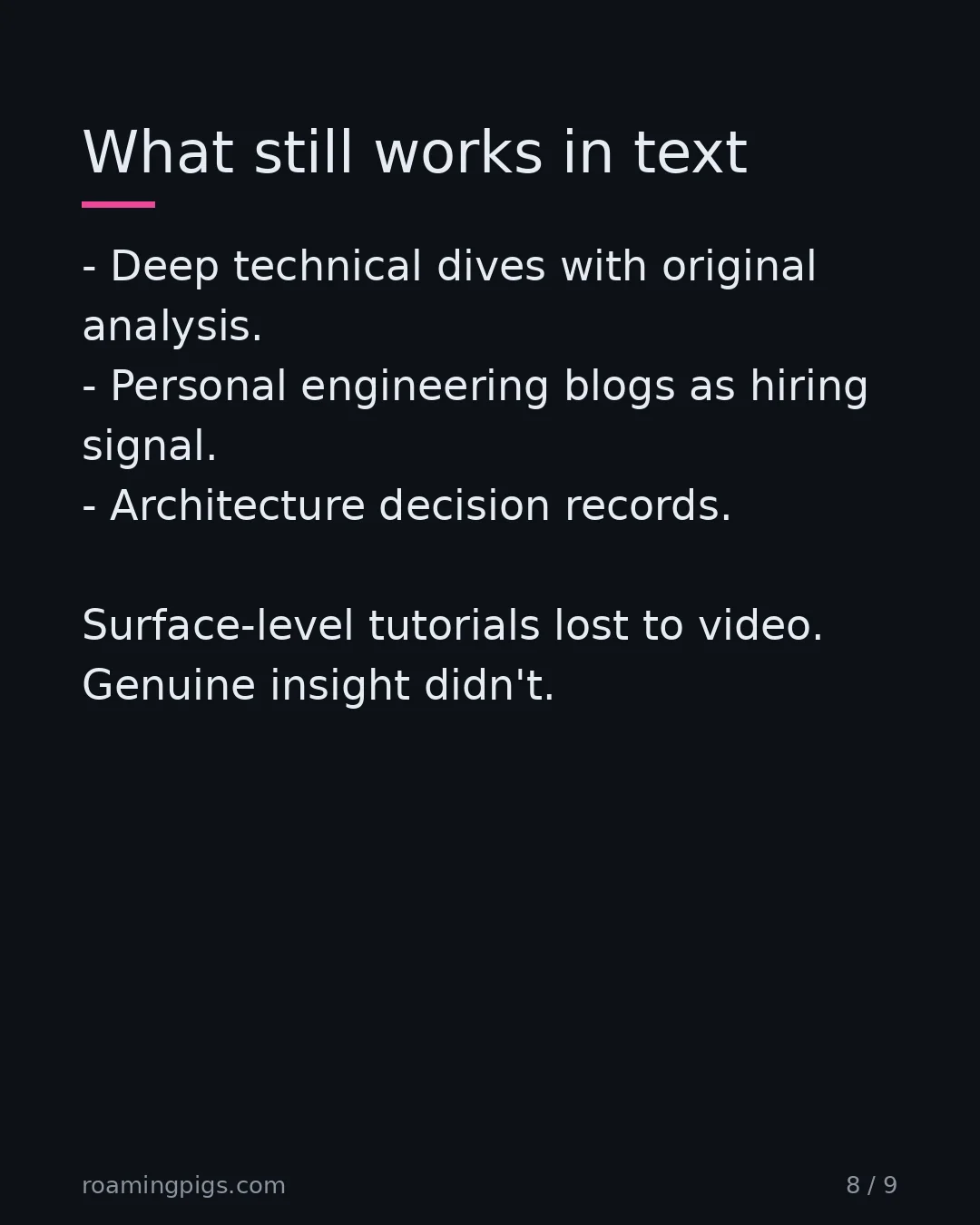 Slide 8 of 9: Content that requires thought to produce still requires text. Deep technical dives with original analysis. Personal engineering blogs as…