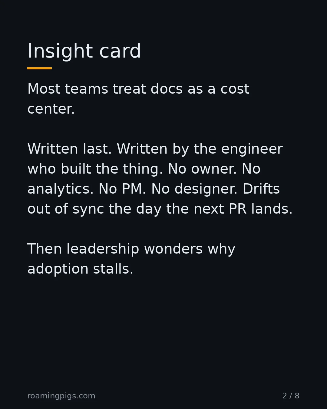 Slide 2 of 8: Insight card. Most teams treat docs as a cost center. Written last. Written by the engineer who built the thing. No owner. No analytics. No…