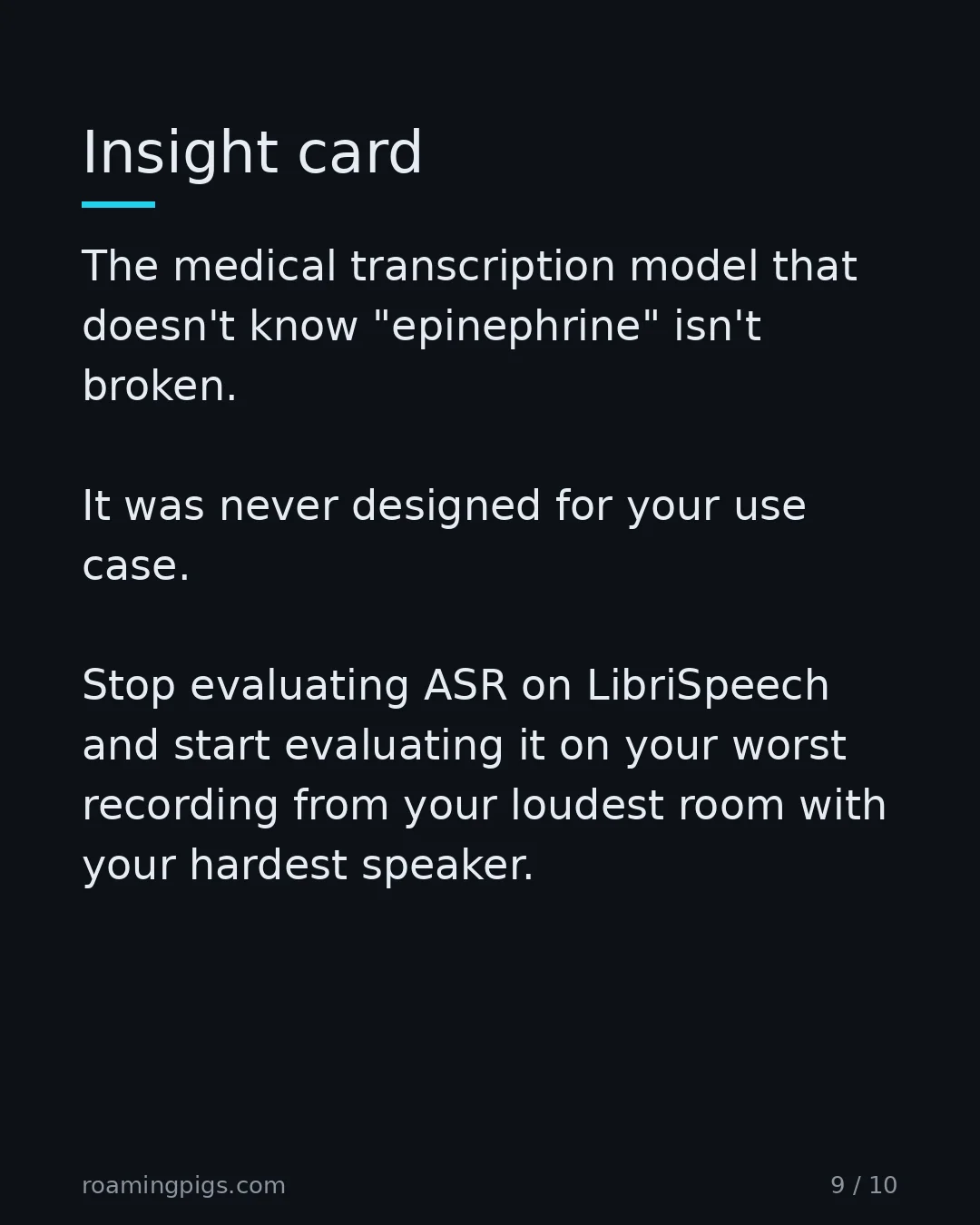 Slide 9 of 10: Insight card. The medical transcription model that doesn't know "epinephrine" isn't broken. It was never designed for your use case. Stop…