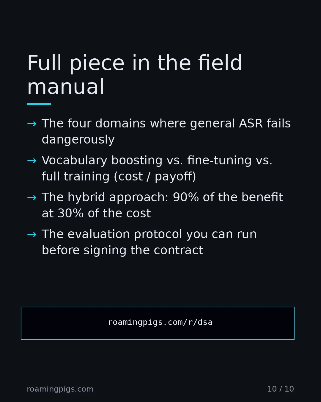 Slide 10 of 10: Call to action: The four domains where general ASR fails dangerously Vocabulary boosting vs. fine-tuning vs. full training (cost / payoff)…