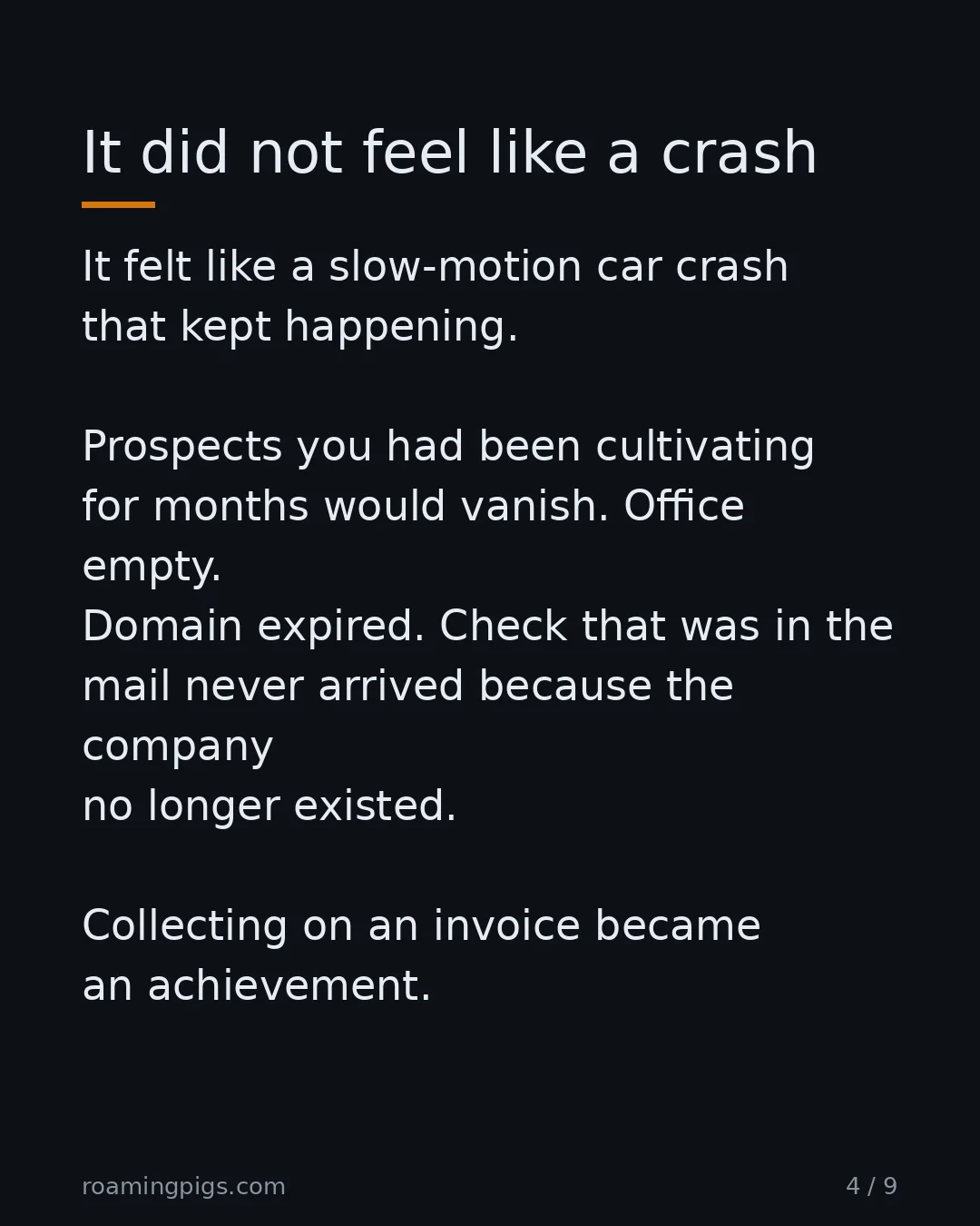 Slide 4 of 9: It did not feel like a crash. It felt like a slow-motion car crash that kept happening. Prospects you had been cultivating for months would…