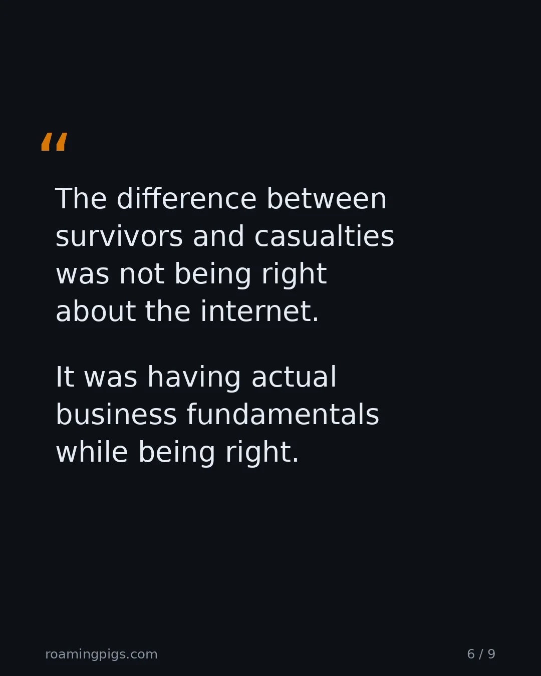 Slide 6 of 9: Quote: The difference between survivors and casualties was not being right about the internet. It was having actual business fundamentals…