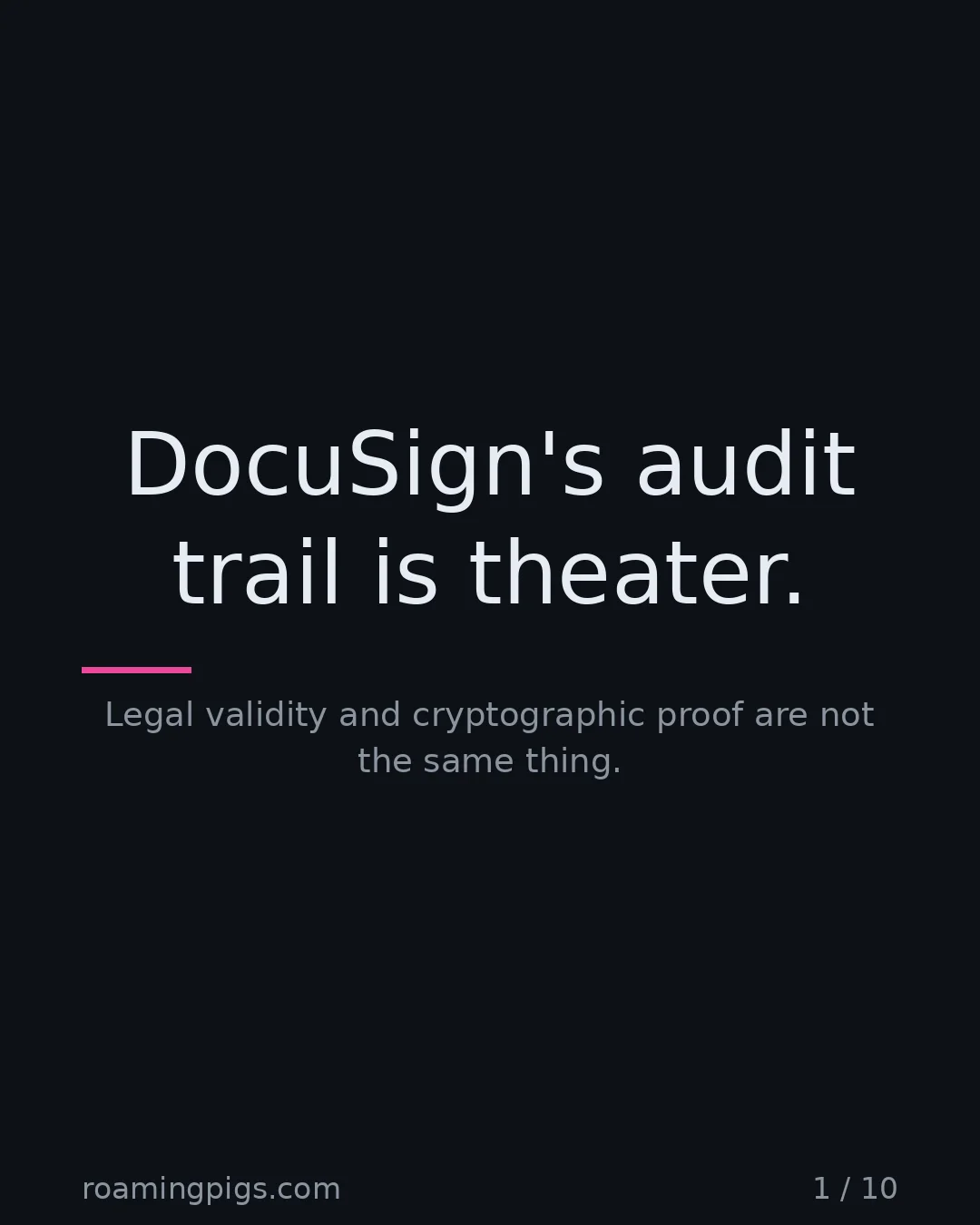 Slide 1 of 10: DocuSign's audit trail is theater.. Legal validity and cryptographic proof are not the same thing