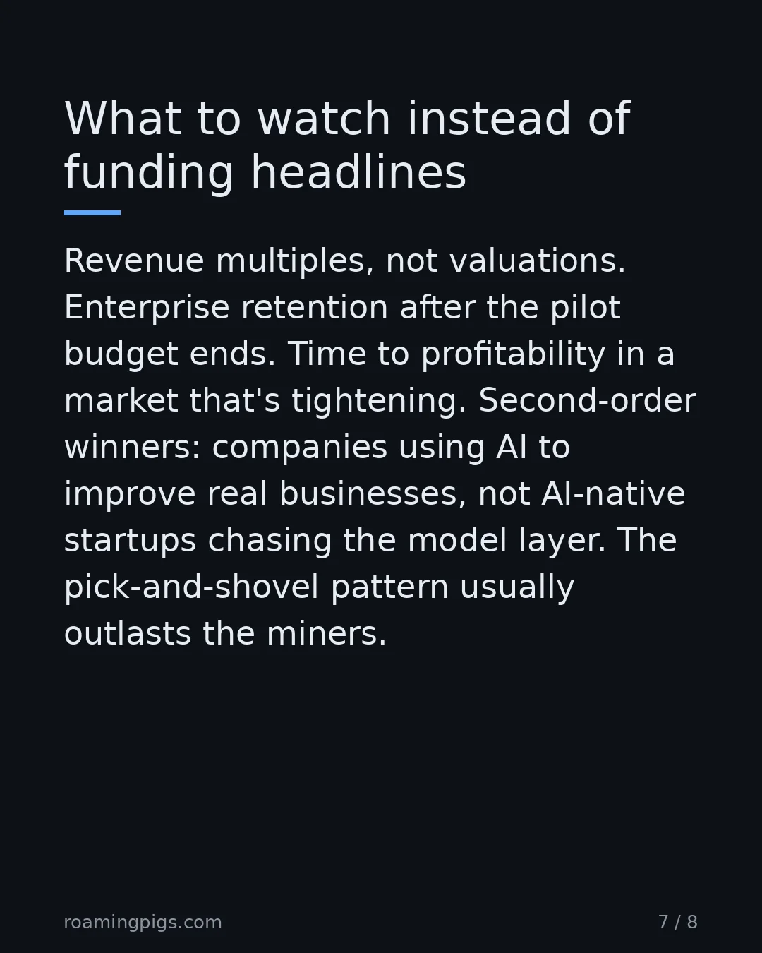 Slide 7 of 8: What to watch instead of funding headlines. Revenue multiples, not valuations. Enterprise retention after the pilot budget ends. Time to…