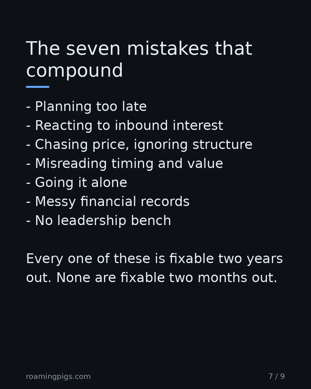 Slide 7 of 9: The seven mistakes that compound. Planning too late Reacting to inbound interest Chasing price, ignoring structure Misreading timing and…