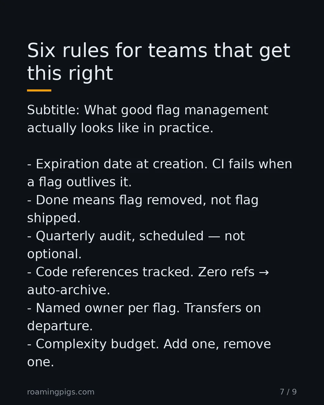 Slide 7 of 9: Six rules for teams that get this right. Subtitle: What good flag management actually looks like in practice. Expiration date at creation.…