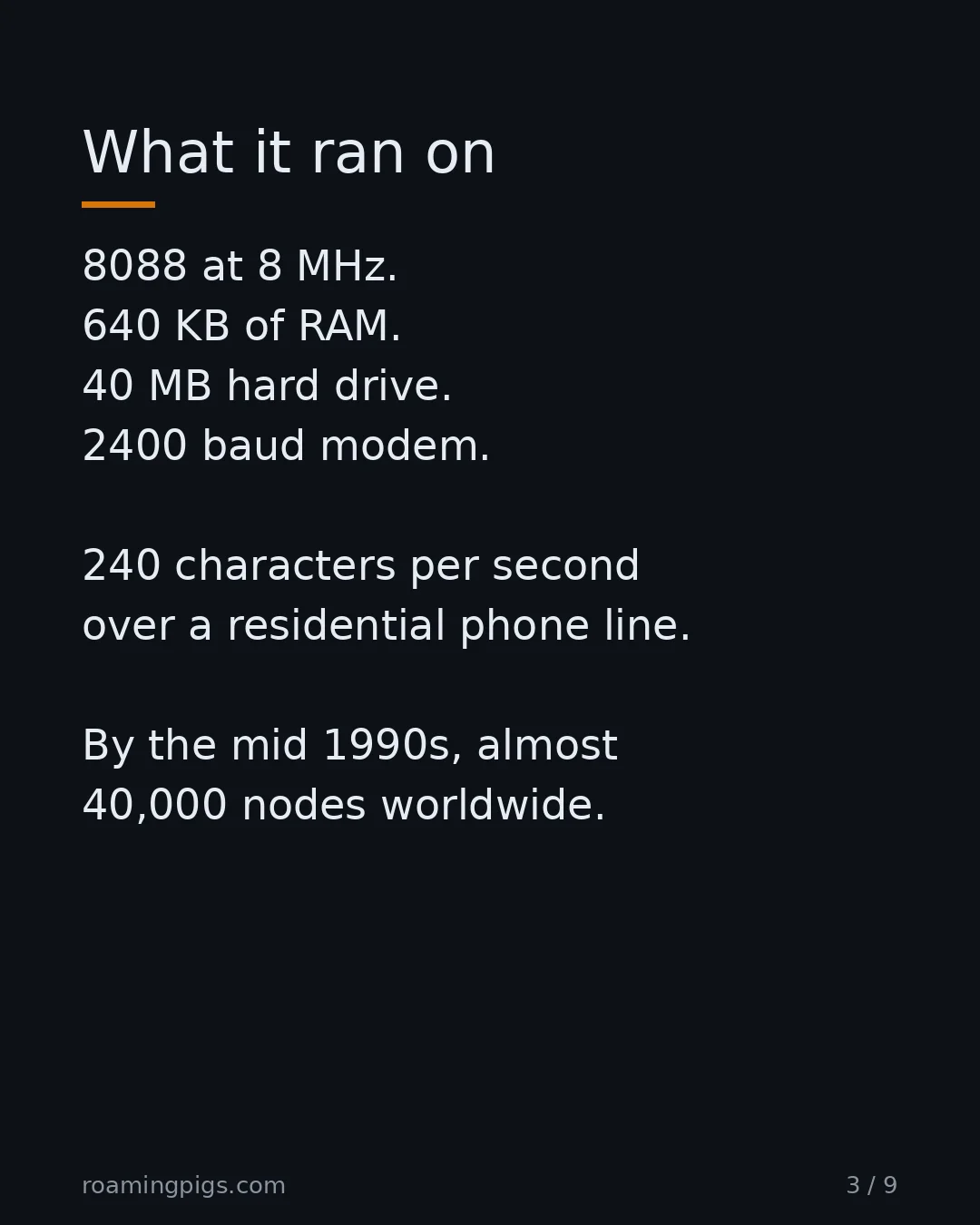 Slide 3 of 9: What it ran on. 8088 at 8 MHz. 640 KB of RAM. 40 MB hard drive. 2400 baud modem. 240 characters per second over a residential phone line.…