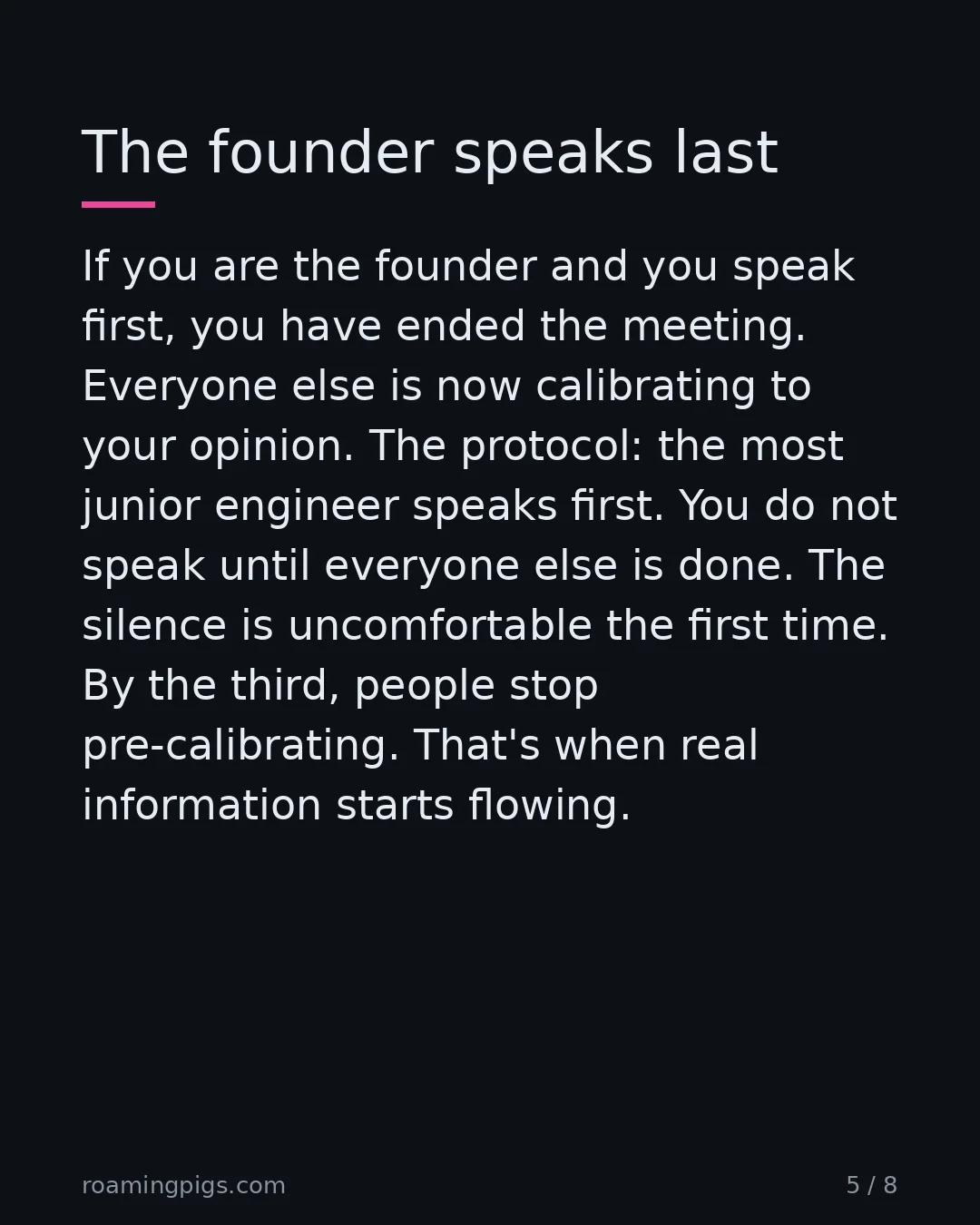 Slide 5 of 8: The founder speaks last. If you are the founder and you speak first, you have ended the meeting. Everyone else is now calibrating to your…
