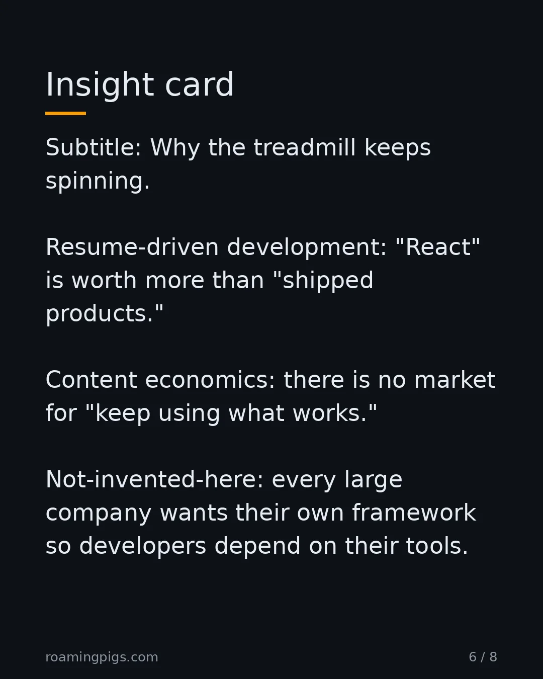 Slide 6 of 8: Insight card. Subtitle: Why the treadmill keeps spinning. Resume-driven development: "React" is worth more than "shipped products." Content…