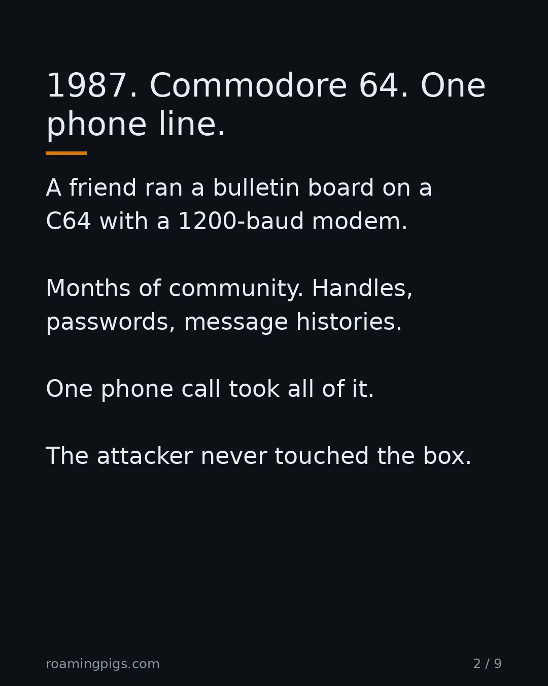 Slide 2 of 9: 1987. Commodore 64. One phone line.. A friend ran a bulletin board on a C64 with a 1200-baud modem. Months of community. Handles,…