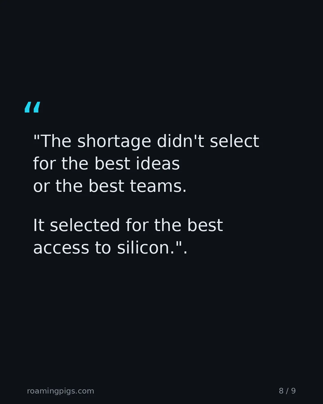 Slide 8 of 9: Quote: "The shortage didn't select for the best ideas or the best teams. It selected for the best access to silicon." The line that still…