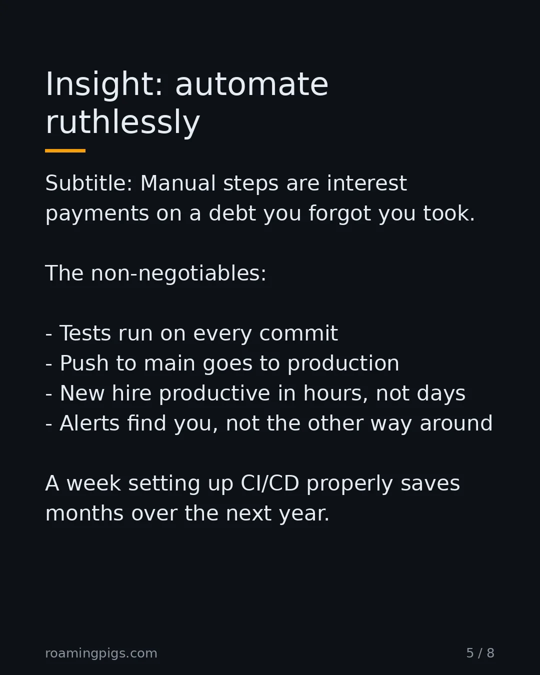 Slide 5 of 8: Insight: automate ruthlessly. Subtitle: Manual steps are interest payments on a debt you forgot you took. The non-negotiables: Tests run on…